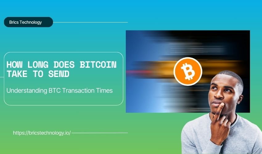 How Long Does Bitcoin Take to Send Understanding BTC Transaction Times
