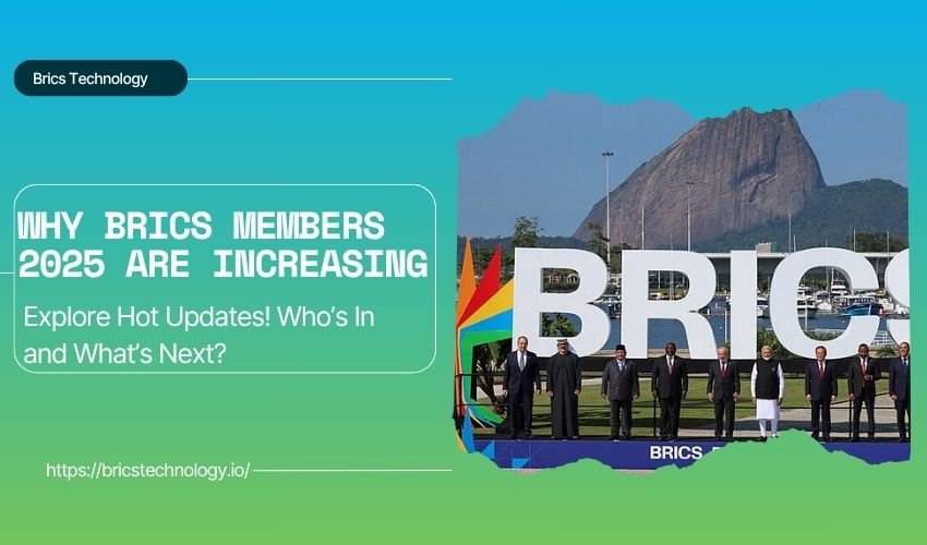 Why BRICS Members 2025 are Increasing